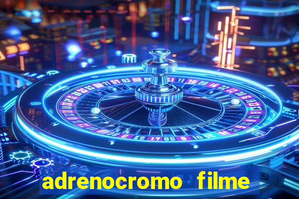 adrenocromo filme onde assistir